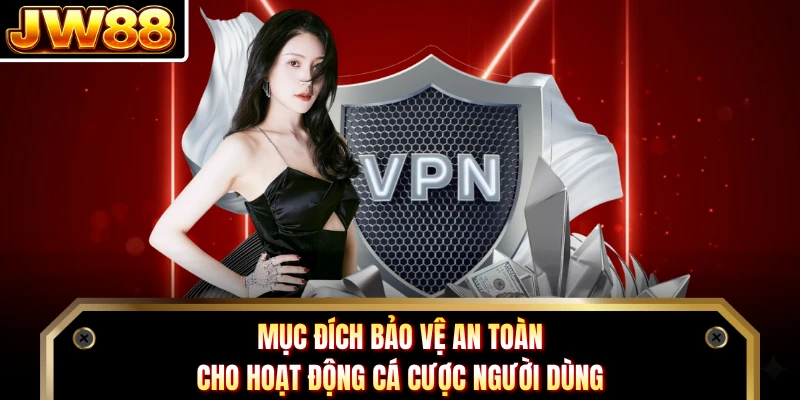 Mục đích bảo vệ an toàn cho hoạt động cá cược người dùng